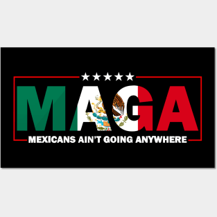 Mexicans-Ain't-Going-Anywhere Posters and Art